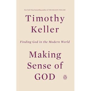 Making Sense of God: Finding God in the Modern World -- Timothy Keller